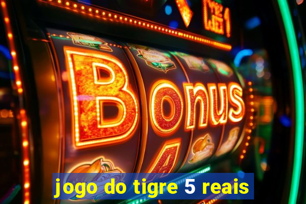 jogo do tigre 5 reais